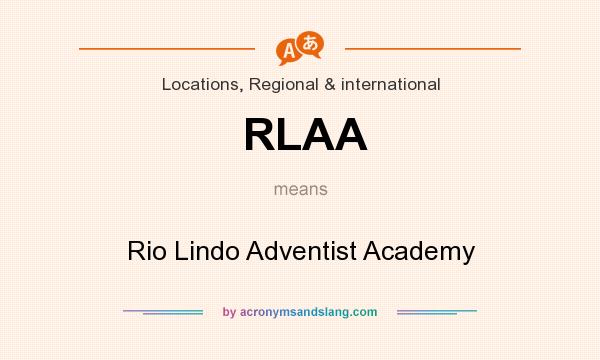 What does RLAA mean? It stands for Rio Lindo Adventist Academy