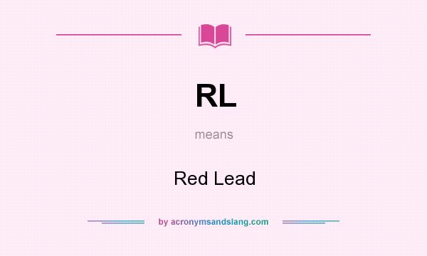What does RL mean? It stands for Red Lead