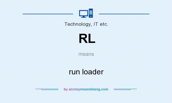 What does RL mean? It stands for run loader