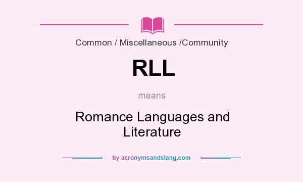 What does RLL mean? It stands for Romance Languages and Literature