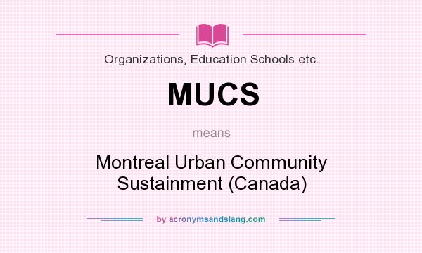 What does MUCS mean? It stands for Montreal Urban Community Sustainment (Canada)