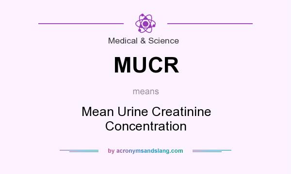 What does MUCR mean? It stands for Mean Urine Creatinine Concentration
