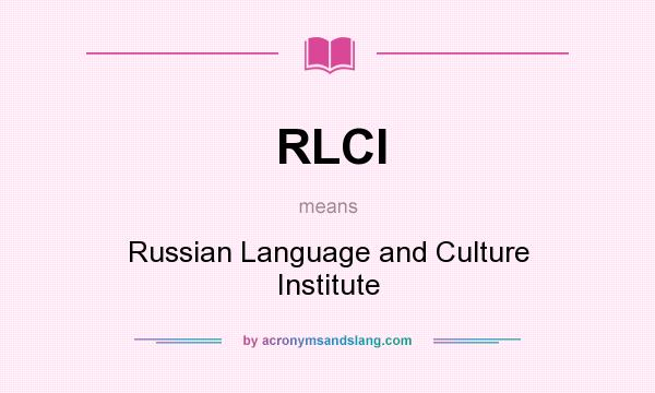 What does RLCI mean? It stands for Russian Language and Culture Institute