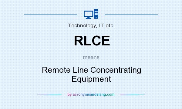 What does RLCE mean? It stands for Remote Line Concentrating Equipment