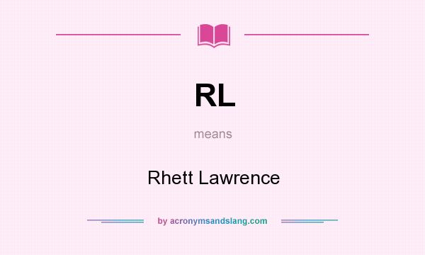 What does RL mean? It stands for Rhett Lawrence