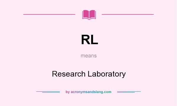 What does RL mean? It stands for Research Laboratory