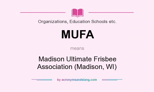 What does MUFA mean? It stands for Madison Ultimate Frisbee Association (Madison, WI)