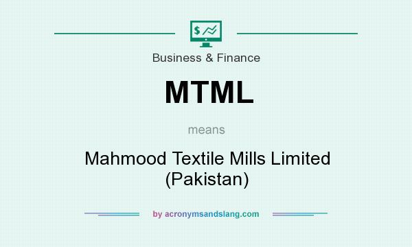 What does MTML mean? It stands for Mahmood Textile Mills Limited (Pakistan)