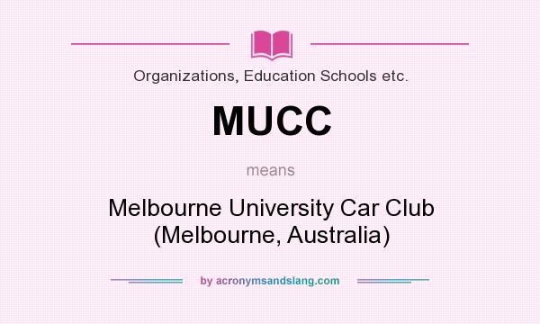 What does MUCC mean? It stands for Melbourne University Car Club (Melbourne, Australia)