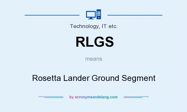 What does RLGS mean? It stands for Rosetta Lander Ground Segment