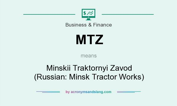 What does MTZ mean? It stands for Minskii Traktornyi Zavod (Russian: Minsk Tractor Works)