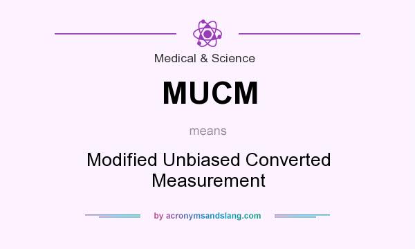 What does MUCM mean? It stands for Modified Unbiased Converted Measurement