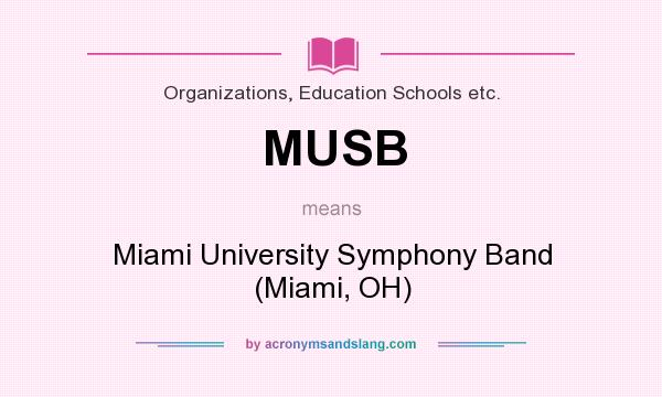 What does MUSB mean? It stands for Miami University Symphony Band (Miami, OH)