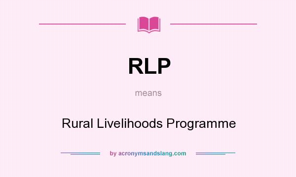 What does RLP mean? It stands for Rural Livelihoods Programme