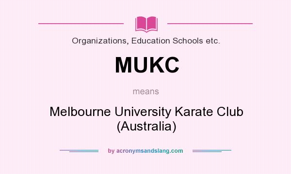 What does MUKC mean? It stands for Melbourne University Karate Club (Australia)