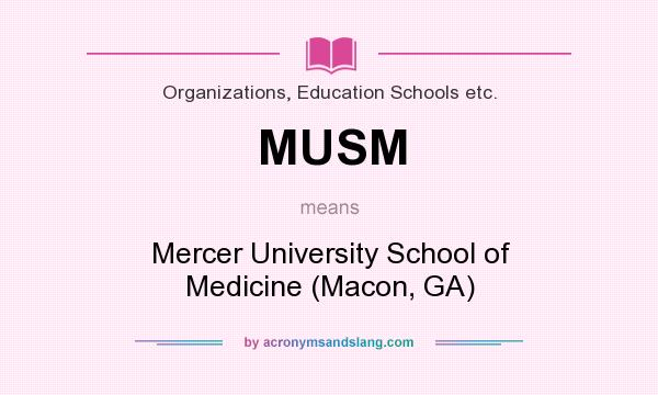 What does MUSM mean? It stands for Mercer University School of Medicine (Macon, GA)