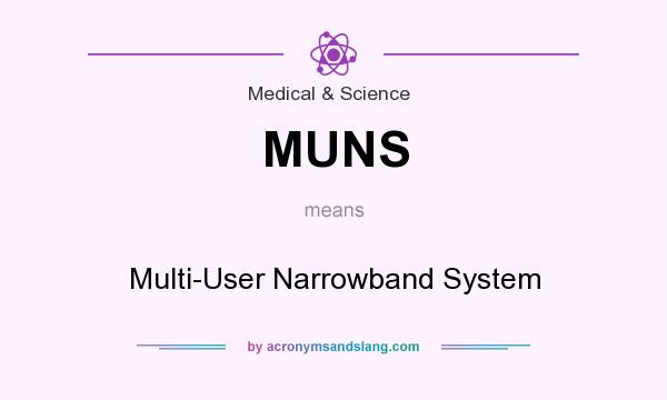 What does MUNS mean? It stands for Multi-User Narrowband System
