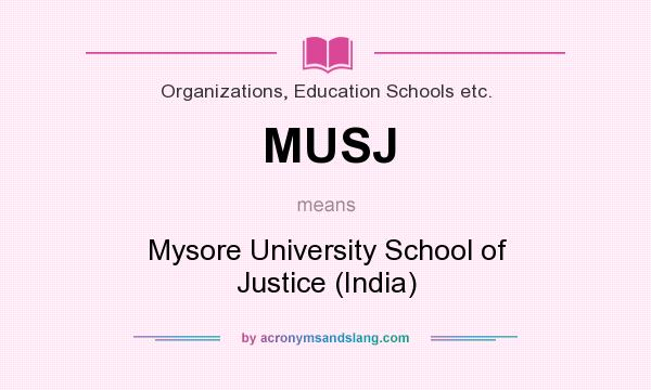 What does MUSJ mean? It stands for Mysore University School of Justice (India)