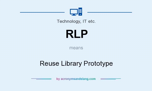 What does RLP mean? It stands for Reuse Library Prototype