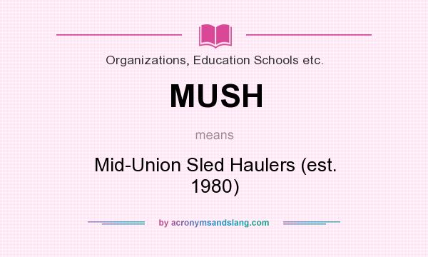 What does MUSH mean? It stands for Mid-Union Sled Haulers (est. 1980)