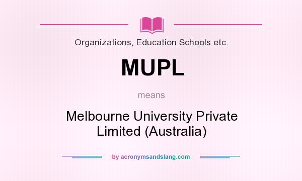 What does MUPL mean? It stands for Melbourne University Private Limited (Australia)
