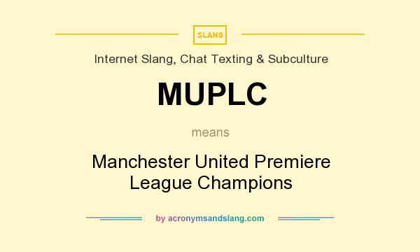 What does MUPLC mean? It stands for Manchester United Premiere League Champions