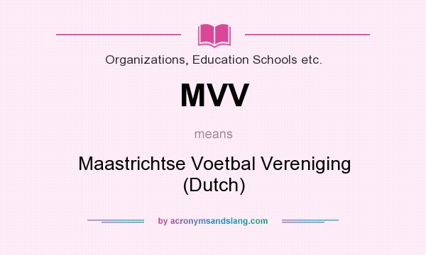 What does MVV mean? It stands for Maastrichtse Voetbal Vereniging (Dutch)