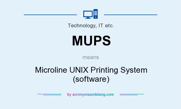 What does MUPS mean? It stands for Microline UNIX Printing System (software)