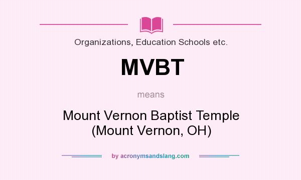 What does MVBT mean? It stands for Mount Vernon Baptist Temple (Mount Vernon, OH)