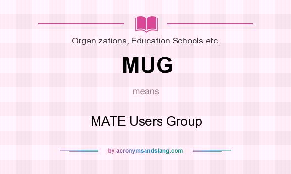 What does MUG mean? It stands for MATE Users Group