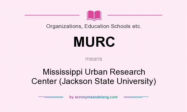 What does MURC mean? It stands for Mississippi Urban Research Center (Jackson State University)