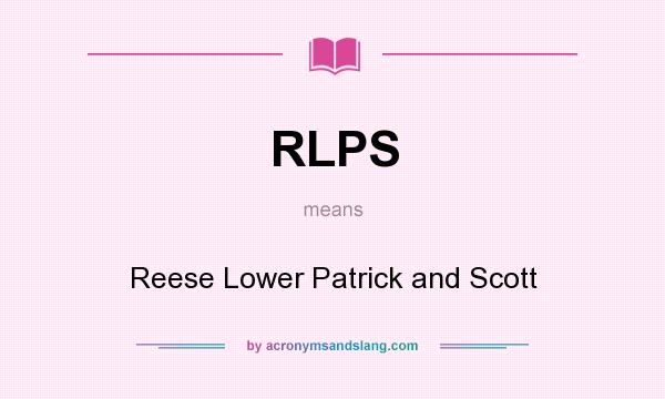 What does RLPS mean? It stands for Reese Lower Patrick and Scott