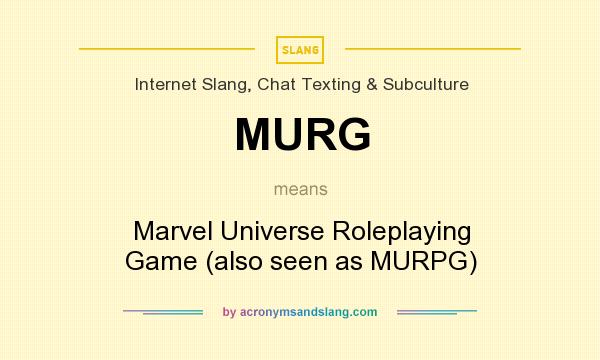 What does MURG mean? It stands for Marvel Universe Roleplaying Game (also seen as MURPG)