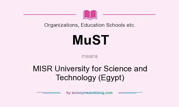 What does MuST mean? It stands for MISR University for Science and Technology (Egypt)