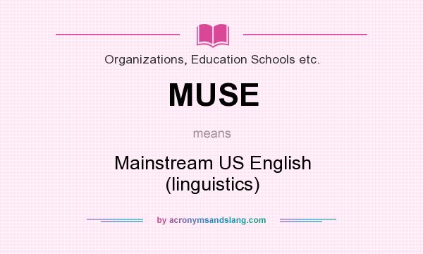 What does MUSE mean? It stands for Mainstream US English (linguistics)