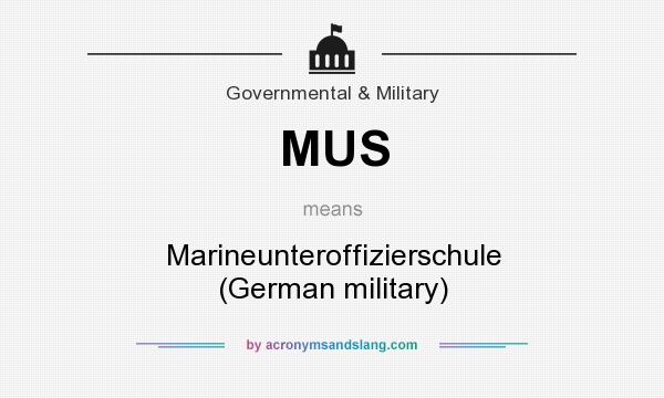 What does MUS mean? It stands for Marineunteroffizierschule (German military)