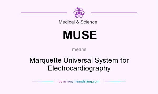 What does MUSE mean? It stands for Marquette Universal System for Electrocardiography