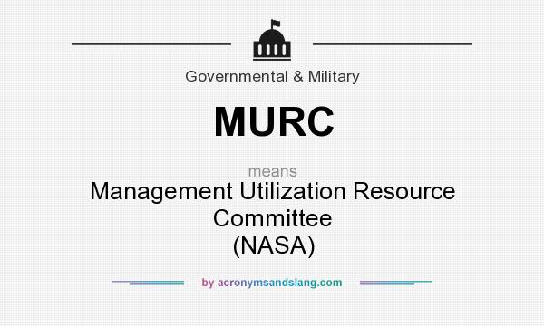 What does MURC mean? It stands for Management Utilization Resource Committee (NASA)