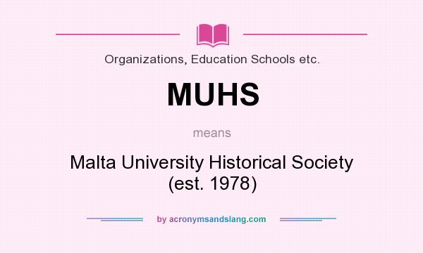 What does MUHS mean? It stands for Malta University Historical Society (est. 1978)