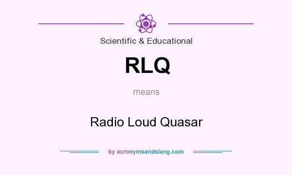 What does RLQ mean? It stands for Radio Loud Quasar