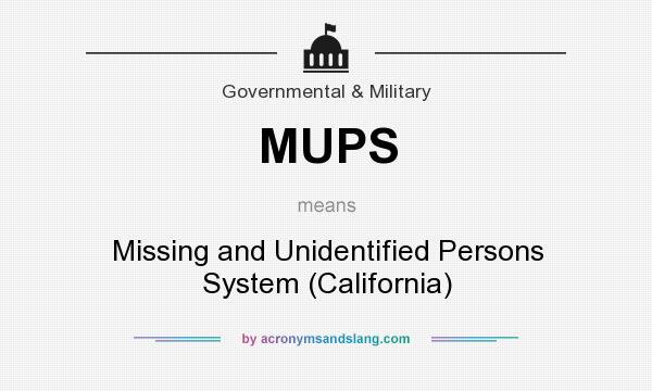 What does MUPS mean? It stands for Missing and Unidentified Persons System (California)
