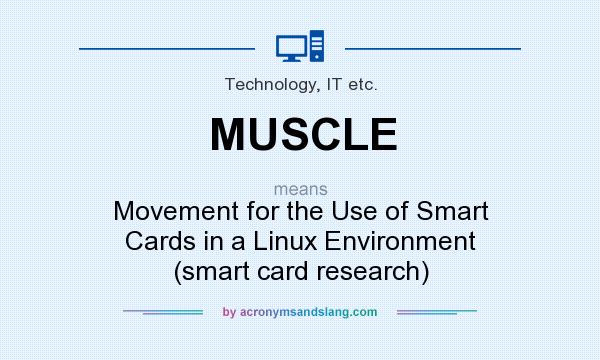 What does MUSCLE mean? It stands for Movement for the Use of Smart Cards in a Linux Environment (smart card research)