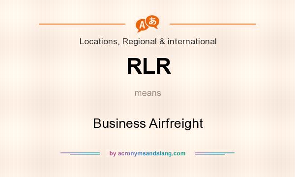 What does RLR mean? It stands for Business Airfreight