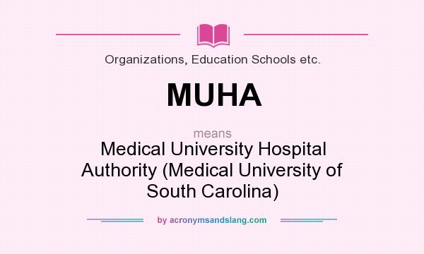 What does MUHA mean? It stands for Medical University Hospital Authority (Medical University of South Carolina)