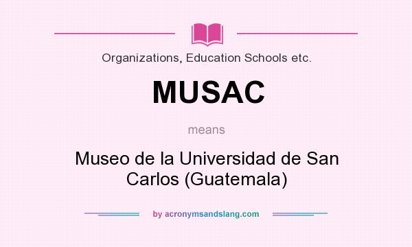 What does MUSAC mean? It stands for Museo de la Universidad de San Carlos (Guatemala)