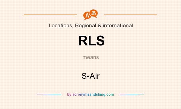 What does RLS mean? It stands for S-Air