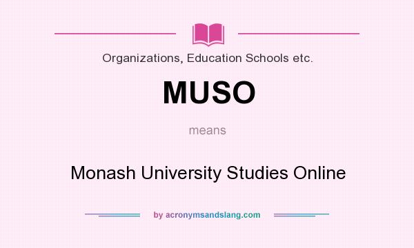 What does MUSO mean? It stands for Monash University Studies Online