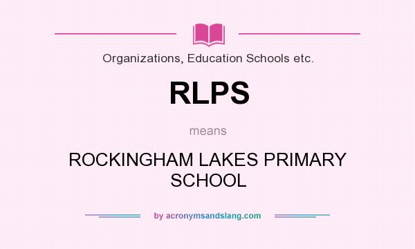 What does RLPS mean? It stands for ROCKINGHAM LAKES PRIMARY SCHOOL