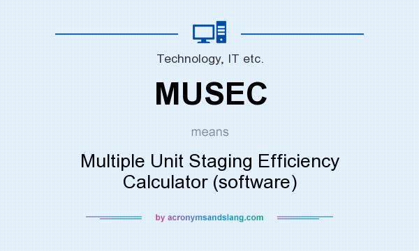 What does MUSEC mean? It stands for Multiple Unit Staging Efficiency Calculator (software)