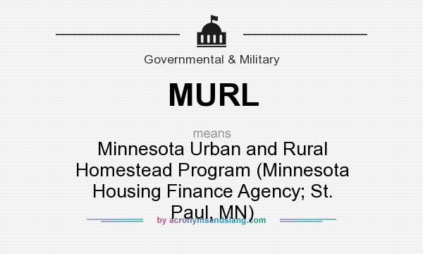 What does MURL mean? It stands for Minnesota Urban and Rural Homestead Program (Minnesota Housing Finance Agency; St. Paul, MN)